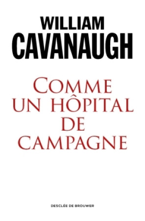 COMME UN HOPITAL DE CAMPAGNE - William T. Cavanaugh - DDB