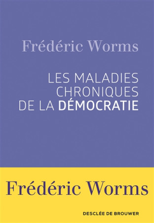 MALADIES CHRONIQUES DE LA DEMOCRATIE - WORMS FREDERIC - Desclée De Brouwer