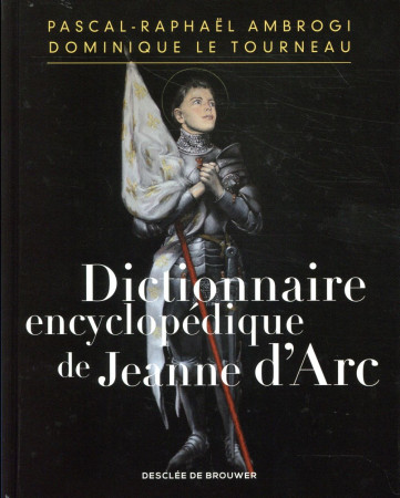 DICTIONNAIRE ENCYCLOPEDIQUE DE JEANNE D-ARC - AMBROGI P-R. - Desclée De Brouwer