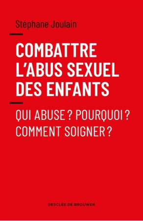 COMBATTRE L-ABUS SEXUEL DES ENFANTS - JOULAIN STEPHANE - Desclee De Brouwer