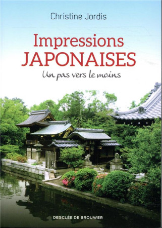 IMPRESSIONS JAPONAISES / UN PAS VERS LE MOINS - JORDIS CHRISTINE - Desclee De Brouwer