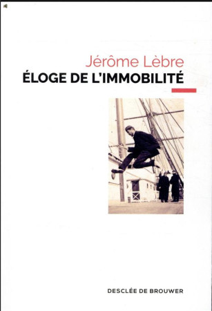 ELOGE DE L-IMMOBILITE - LEBRE JEROME - Desclee De Brouwer