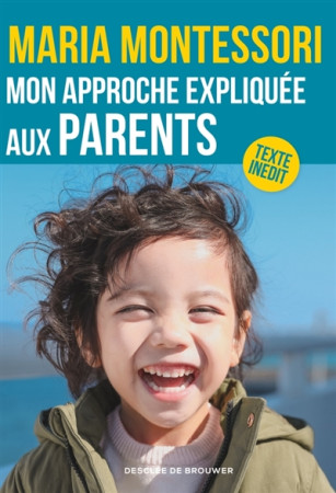 MON APPROCHE EXPLIQUEE AUX PARENTS - MONTESSORI MARIA - Desclee De Brouwer