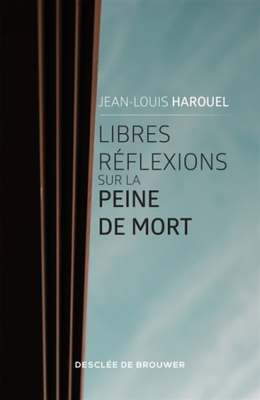 LIBRES REFLEXIONS SUR LA PEINE DE MORT - HAROUEL JEAN-LOUIS - Desclee De Brouwer