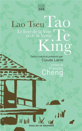 LIVRE DE LA VOIE ET DE LA VERTU - TAO TE KING - LAO TSEU/CHENG - Desclee De Brouwer