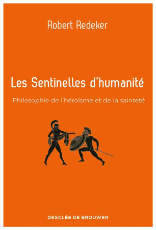 SENTINELLES D-HUMANITE - PHILOSOPHIE DE L-HEROISME ET DE LA SAINTETE - REDEKER ROBERT - Desclee De Brouwer