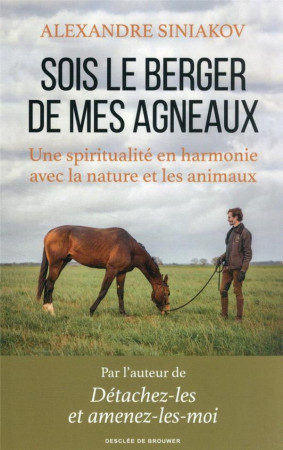 SOIS LE BERGER DE MES AGNEAUX - SINIAKOV ALEXANDRE - Desclee De Brouwer