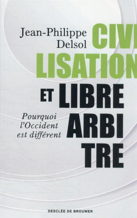 CIVILISATION ET LIBRE-ARBITRE - DELSOL JEAN-PHILIPPE - Desclee De Brouwer