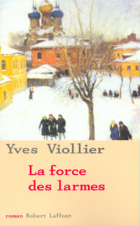 FORCE DES LARMES (LA) T3 - Yves Viollier - ROBERT LAFFONT