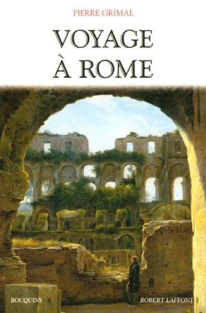 VOYAGE A ROME - GRIMAL PIERRE - ROBERT LAFFONT