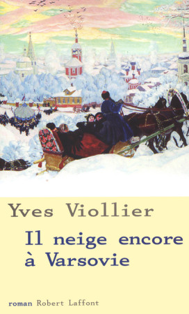 IL NEIGE ENCORE A VARSOVIE - Yves Viollier - ROBERT LAFFONT