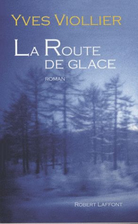 ROUTE DE GLACE (LA) - VIOLLIER YVES - ROBERT LAFFONT