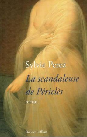 SCANDALEUSE DE PERICLES - PEREZ SYLVIE - ROBERT LAFFONT