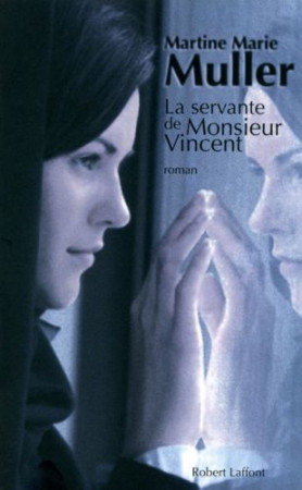 SERVANTE DE MONSIEUR VINCENT - MULLER MARTINE-MARIE - ROBERT LAFFONT