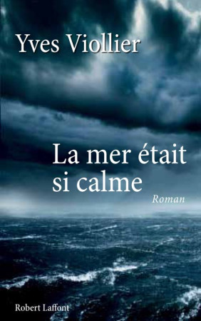 MER ETAIT SI CALME - VIOLLIER YVES - ROBERT LAFFONT