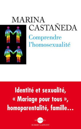 COMPRENDRE L-HOMOSEXUALITE - NE - CASTANEDA MARINA - R. Laffont