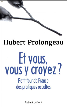 ET VOUS, VOUS Y CROYEZ ? - PROLONGEAU HUBERT - ROBERT LAFFONT