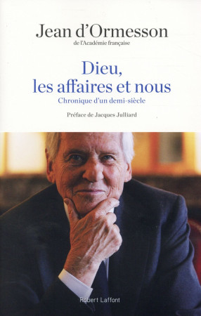 DIEU, LES AFFAIRES ET NOUS - ORMESSON/JULLIARD - R. Laffont