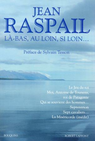 LA-BAS  AU LOIN  SI LOIN... - RASPAIL/TESSON - R. Laffont