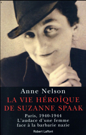 VIE HEROIQUE DE SUZANNE SPAAK - NELSON ANNE - ROBERT LAFFONT