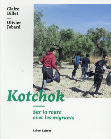 KOTCHOK - SUR LA ROUTE DES MIGRANTS - JOBARD/BILLET - R. Laffont