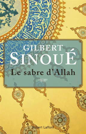 SABRE D-ALLAH CATALOGUE NOEL 2016 - SINOUE GILBERT - R. Laffont