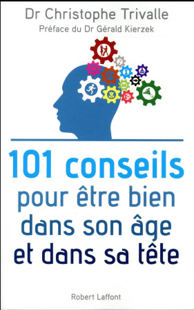 101 CONSEILS POUR ETRE BIEN DANS SON AGE ET DANS SA TETE - TRIVALLE/KIERZEK - ROBERT LAFFONT