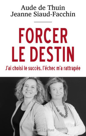 FORCER LE DESTIN - THUIN/SIAUD-FACCHIN - R. Laffont