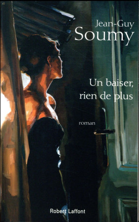 UN BAISER, RIEN DE PLUS - SOUMY JEAN-GUY - ROBERT LAFFONT