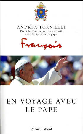 EN VOYAGE AVEC LE PAPE - TORNIELLI/FRANCOIS - R. Laffont