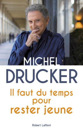 IL FAUT DU TEMPS POUR RESTER JEUNE - DRUCKER MICHEL - ROBERT LAFFONT