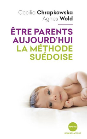 ETRE PARENTS AUJOURD-HUI, LA METHODE SUEDOISE - CHRAPKOWSKA/WOLD - ROBERT LAFFONT