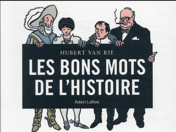 BONS MOTS DE L-HISTOIRE (LES) - VAN RIE HUBERT - ROBERT LAFFONT