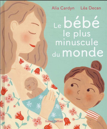 BEBE LE PLUS MINUSCULE DU MONDE (LE) - CARDYN ALIA - ROBERT LAFFONT