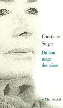 DU BON USAGE DES CRISES - SINGER CHRISTIANE - ALBIN MICHEL