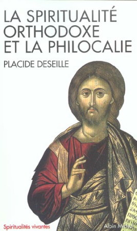 SPIRITUALITE ORTHODOXE ET LA PHILOCALIE (LA - DESEILLE PLACIDE - ALBIN MICHEL