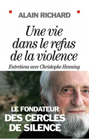 UNE VIE DANS LE REFUS DE LA VIOLENCE - RICHARD ALAIN - ALBIN MICHEL