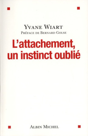 ATTACHEMENT, UN INSTINCT OUBLIE - WIART YVANE - ALBIN MICHEL