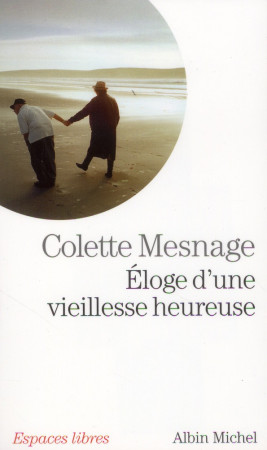 ELOGE D-UNE VIEILLESSE HEUREUSE - MESNAGE COLETTE - Albin Michel