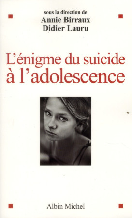 ENIGME DU SUICIDE A L-ADOLESCENCE - BIRRAUX ANNIE - ALBIN MICHEL