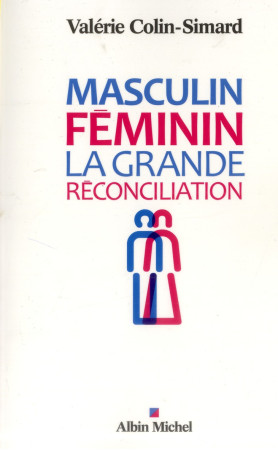 MASCULIN - FEMININ - LA GRANDE RECONCILIATI ON - COLIN-SIMARD VALERIE - Albin Michel