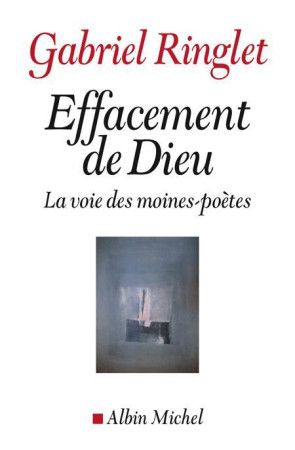 EFFACEMENT DE DIEU - LA VOIE DES MOINES-POE TES - RINGLET GABRIEL - Albin Michel