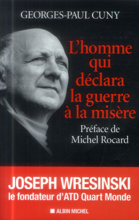 HOMME QUI DECLARA LA GUERRE A LA MISERE (L- JOSEPH WRESINSKI, LE FONDATEUR D-ATD Q-M - CUNY GEORGES-PAUL - Albin Michel