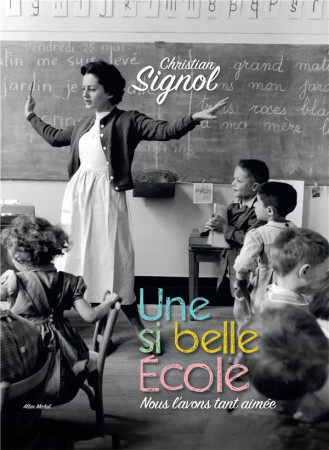 UNE SI BELLE ECOLE (ILLUSTRE) - NOUS L-AVON S TANT AIMEE - SIGNOL CHRISTIAN - Albin Michel