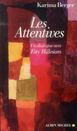 ATTENTIVES - UN DIALOGUE AVEC ETTY HILLESUM - BERGER KARIMA - Albin Michel