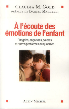 A L-ECOUTE DES EMOTIONS DE L-ENFANT-CHAGRIN S,ANGOISSES,COLERES ET AUTRES PROBLEMES DU - GOLD CLAUDIA - Albin Michel