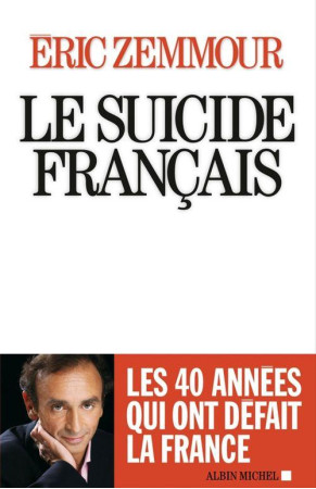 SUICIDE FRANCAIS(LE) -CES QUARANTES ANNEES QUI ONT DEFAIT LA FRANCE - ZEMMOUR ERIC - Albin Michel