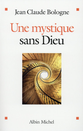 MYSTIQUE SANS DIEU - BOLOGNE JEAN CLAUDE - Albin Michel