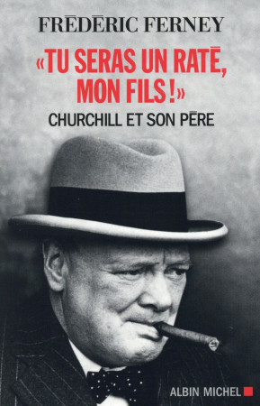 TU SERAS UN RATE, MON FILS ! - CHURCHILL ET SON PERE - FERNEY FREDERIC - Albin Michel