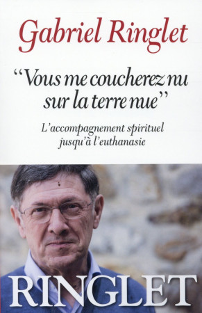 VOUS ME COUCHEREZ NU SUR LA TERRE NUE- L-AC COMPAGNEMNT SPIRITUEL JUSQU-A L-EUTHANASIE - RINGLET GABRIEL - Albin Michel